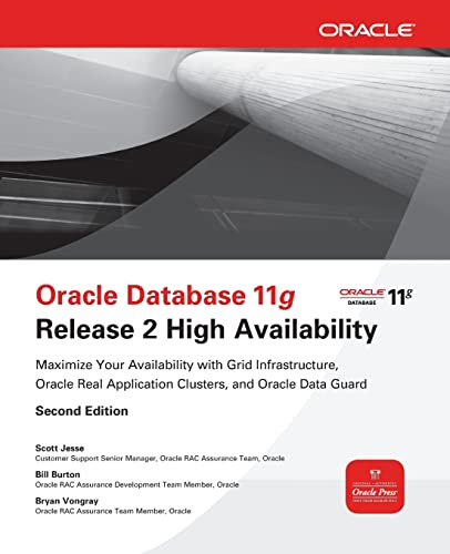 Oracle Database 11g Release 2 High Availability: Maximize Your Availability with Grid Infrastructure, RAC and Data Guard: Maximize Your Availability ... Application Clusters, and Oracle Data Guard von McGraw-Hill Education
